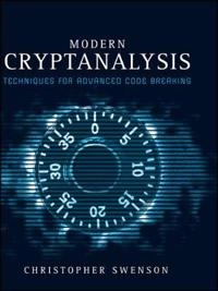 Modern Cryptanalysis: Techniques for Advanced Code Breaking; Christopher Swenson; 2008