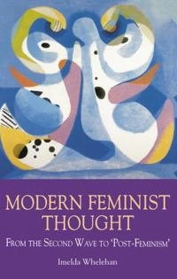 Modern feminist thought : from the second wave to 'post-feminism'; Imelda Whelehan; 1995