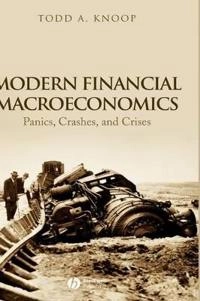 Modern Financial Macroeconomics: Panics, Crashes, and Crises; Todd A. Knoop; 2008