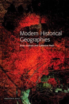 Modern historical geographies; Brian J. Graham, Catherine Nash; 2000