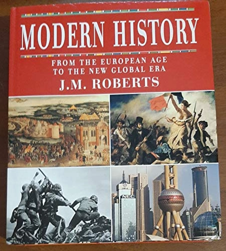 Modern History: From the European Age to the New Global Era; J. M. Roberts, John Morris Roberts; 2007