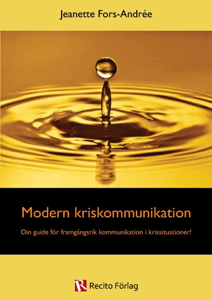 Modern kriskommunikation : din guide för framgångsrik kommunikation i krissituationer; Jeanette Fors-Andrée; 2012