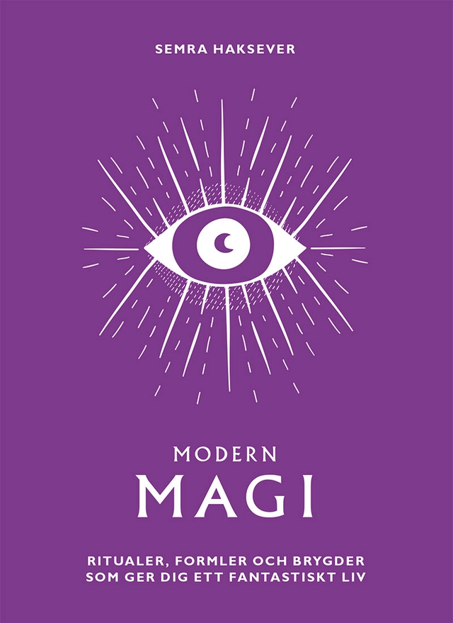 Modern magi : ritualer, formler och brygder som ger dig ett fantastiskt liv; Semra Haksever; 2023