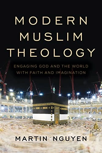 Modern muslim theology : engaging God and the world with faith and imagination; Martin Nguyen; 2019