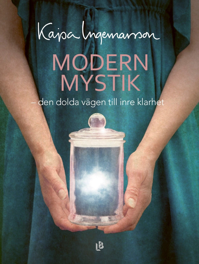 Modern mystik : den dolda vägen till inre klarhet; Kajsa Ingemarsson; 2022