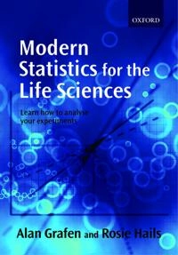 Modern statistics for the life sciences; Alan Grafen; 2002