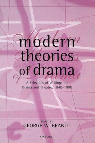Modern theories of drama : a selection of writings on drama and theatre 1850-1990; George W Brandt, George W Brandt; 1998