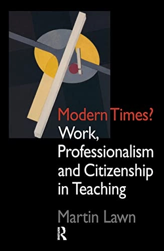 Modern times? : work, professionalism and citizenship in teaching; Martin Lawn; 1996