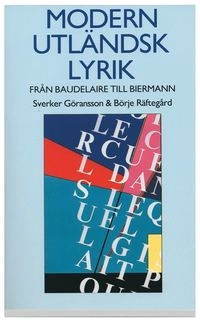 Modern utländsk lyrik : Från Baudelaire till Biermann : originaltexter, prosaöversättningar, kommentarer; Sverker Göransson, Börje Räftegård; 1998