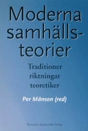 Moderna samhällsteorier : traditioner, riktningar, teoretiker; Per Månson; 2007