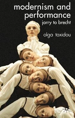 Modernism and performance : Jarry to Brecht; Olga Taxidou; 2007