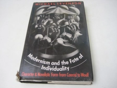 Modernism and the fate of individuality : character and novelistic form from Conrad to Woolf; Michael H. Levenson; 1991