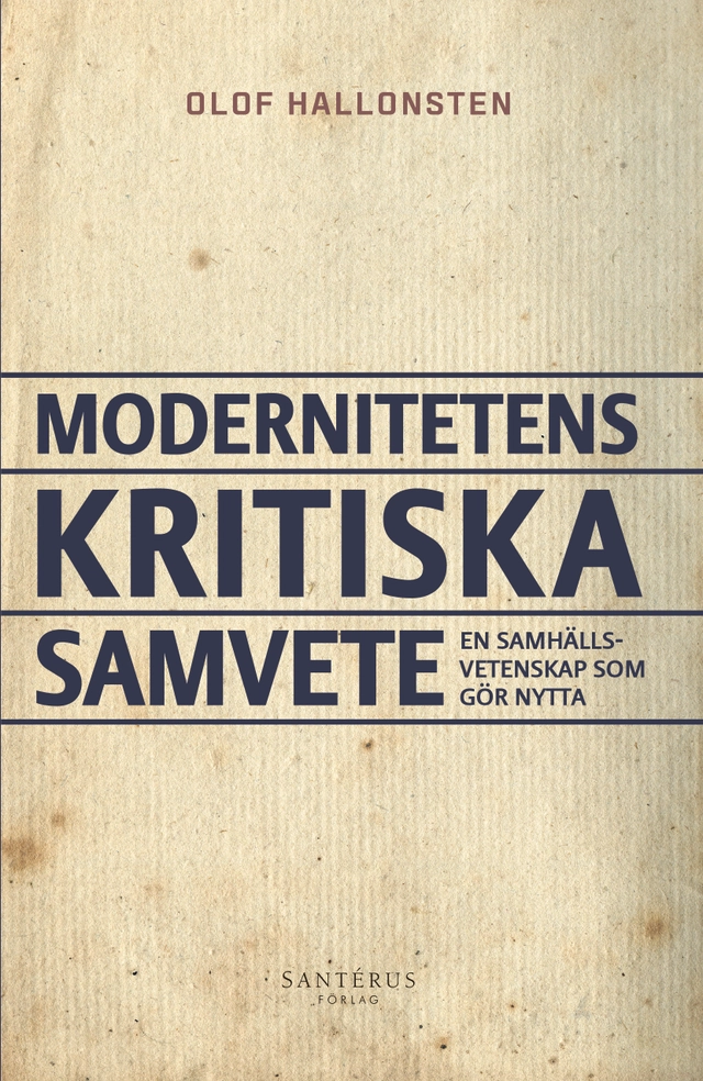 Modernitetens kritiska samvete : en samhällsvetenskap som gör nytta; Olof Hallonsten; 2021