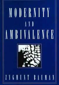 Modernity and ambivalence; Zygmunt Bauman; 1993