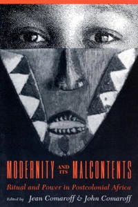 Modernity and its malcontents : ritual and power in postcolonial Africa; Jean Comaroff, John L Comaroff; 1993