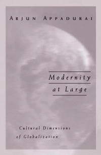 Modernity at large : cultural dimensions of globalization; Arjun Appadurai; 1996