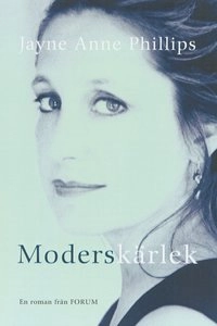 Moderskärlek; Jayne Anne Phillips; 2000
