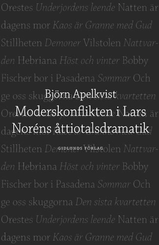Moderskonflikten i Lars Noréns åttiotalsdramatik; Björn Apelkvist; 2005