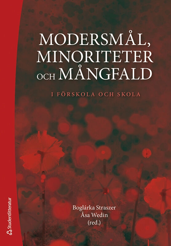 Modersmål, minoriteter och mångfald : i förskola och skola; Boglárka Straszer, Åsa Wedin, Hülya Basaran, Lovisa Berg, Natalia Ganuza, Christina Hedman, Kenneth Hyltenstam, Jarmo Lainio, Anna Mazur-Andersson, Sari Pesonen, Anne Reath Warren, Jenny Rosén, Sari Vuorenpää, Elisabeth Zetterholm; 2020
