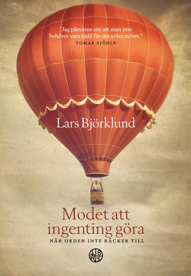 Modet att ingenting göra : när orden inte räcker till; Lars Björklund; 2023