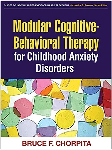 Modular cognitive-behavioral therapy for childhood anxiety disorders; Bruce F. Chorpita; 2007