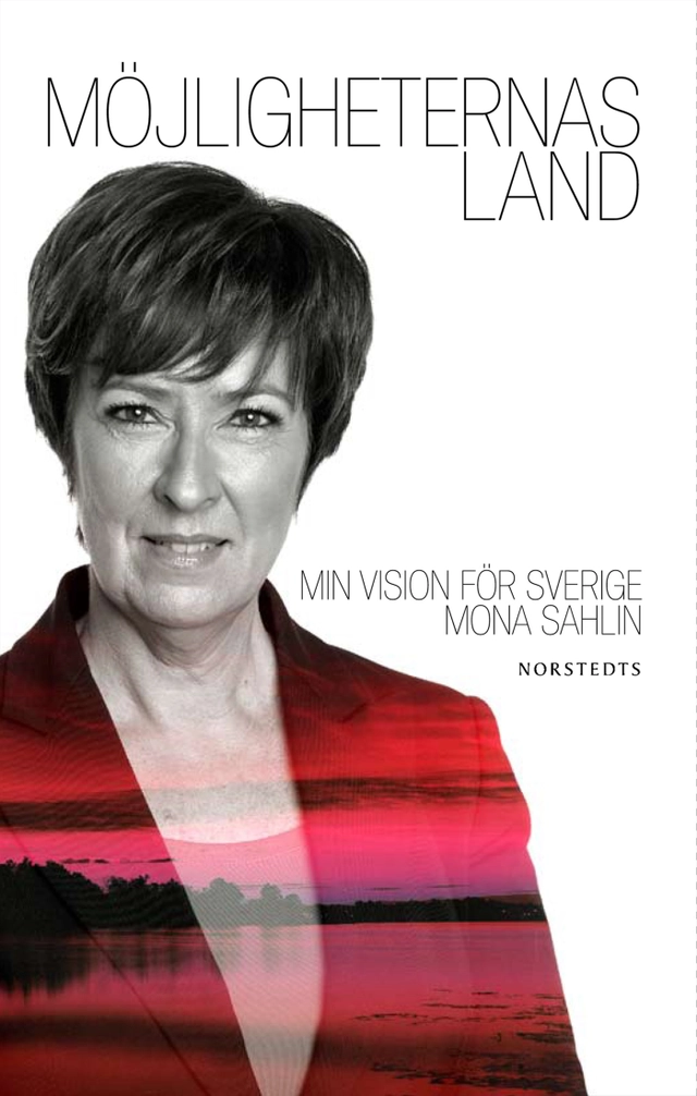 Möjligheternas land : min vision för Sverige; Mona Sahlin; 2010