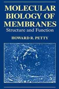 Molecular biology of membranes : structure and function; Howard R. Petty; 1993