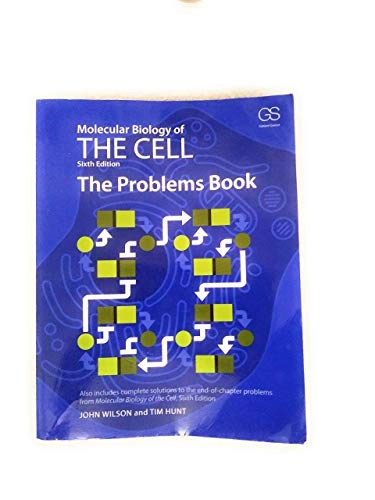Molecular Biology of the Cell - The Problems Book; John H. Wilson; 2015
