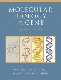 Molecular biology of the gene; James Watson, Tania Baker, Stephen Bell, Alexander Gann, Michael Levine, Richard Losick; 2013
