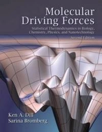 Molecular driving forces : statistical thermodynamics in biology, chemistry, physics, and nanoscience; Ken A. Dill; 2011