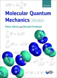 Molecular quantum mechanics; P. W. Atkins; 2011