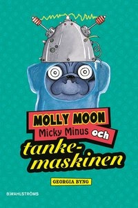 Molly Moon, Micky Minus och tankemaskinen; Georgia Byng; 2011
