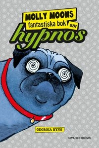 Molly Moons fantastiska bok om hypnos; Georgia Byng; 2011