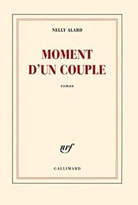 Moment d'un couple : roman; Nelly Alard; 2013