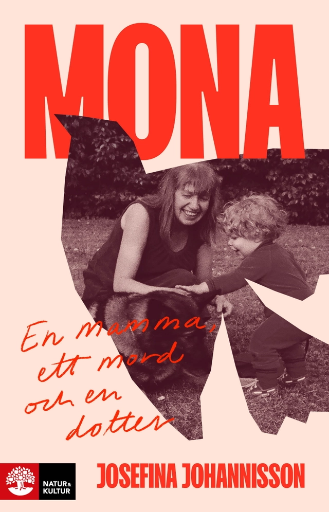 Mona : en mamma, ett mord och en dotter; Josefina Johannisson; 2024