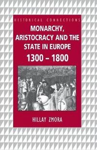 Monarchy, aristocracy, and the state in Europe 1300-1800; Hillay Zmora; 2001