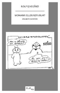 Monarki eller republik? : argument och retorik; Rolf Ejvegård; 2011