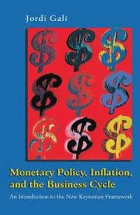 Monetary policy, inflation, and the business cycle : an introduction to the new Keynesian framework; Jordi Galí; 2008