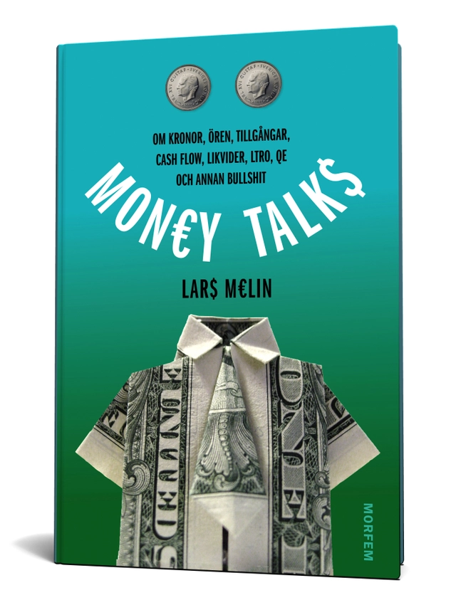 Money talks : om kronor, ören, tillgångar, cash flow, likvider, ltro, qe och annan bullshit; Lars Melin; 2013