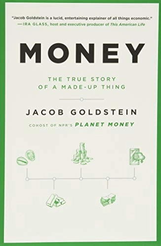 Money : the true story of a made-up thing; Jacob (Cohost of Planet Money podcast) Goldstein; 2020