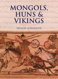 Mongols, Huns and Vikings; Hugh Kennedy; 2002