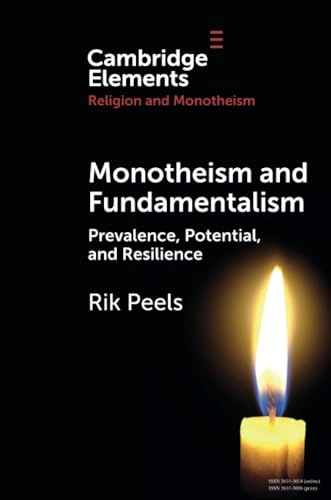 Monotheism and fundamentalism : prevalence, potential, and resilience; Rik Peels; 2024