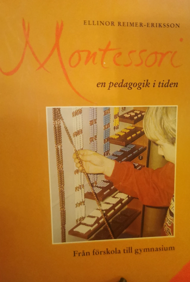 Montessori - en pedagogik i tiden : från förskola till gymnasium; Ellinor Reimer-Eriksson; 1995