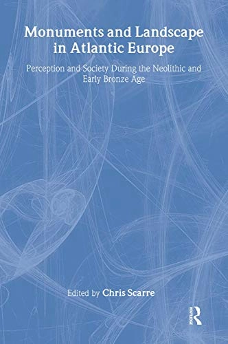 Monuments and landscape in Atlantic Europe : perception and society during the Neolithic and early Bronze Age; Chris Scarre; 2002