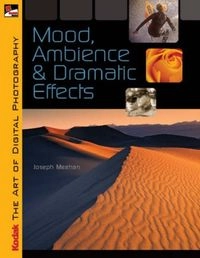 Mood, Ambience and Dramatic EffectsKodak booksKodak the Art of Digital Photography Series; Joseph Meehan