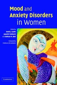 Mood and Anxiety Disorders in Women [Elektronisk resurs]; David Castle, Jayashri Kulkarni, Kathryn M Abel; 2006
