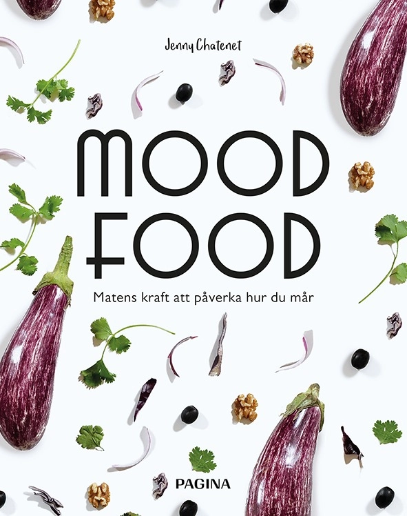 Mood food : matens kraft att påverka hur du mår; Jenny Chatenet; 2017