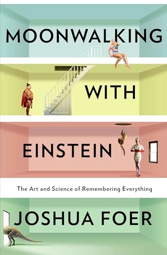 Moonwalking with Einstein : the art and science of remembering everything; Joshua. Foer; 2012