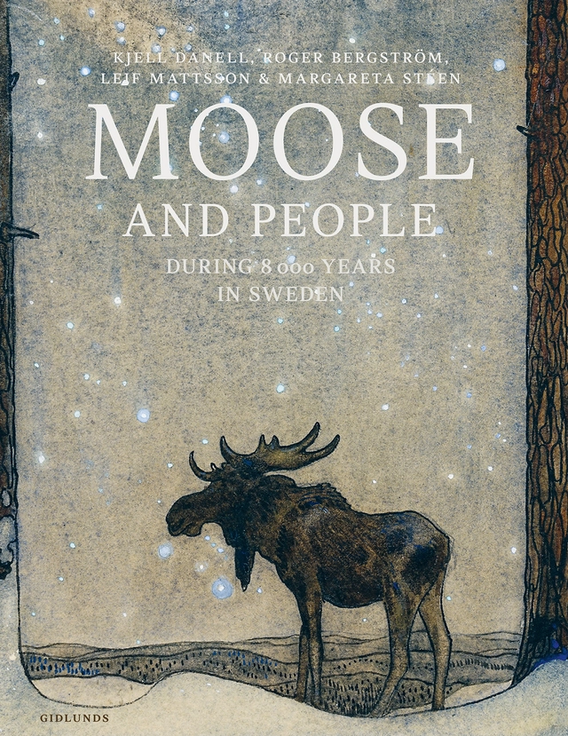 Moose and people during 8000 years in Sweden; Kjell Danell, Roger Bergström, Leif Mattsson, Margareta Stéen; 2025