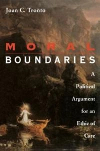 Moral boundaries : a political argument for an ethic of care; Joan C. Tronto; 1993